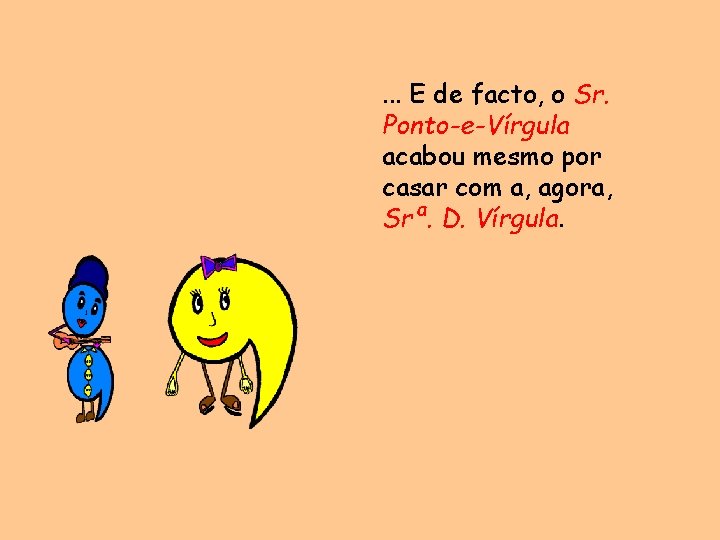 . . . E de facto, o Sr. Ponto-e-Vírgula acabou mesmo por casar com