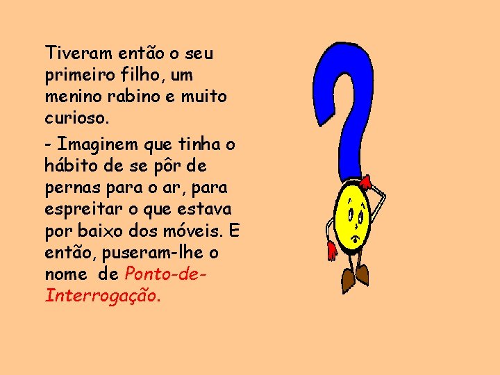 Tiveram então o seu primeiro filho, um menino rabino e muito curioso. - Imaginem