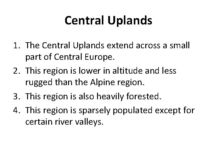 Central Uplands 1. The Central Uplands extend across a small part of Central Europe.