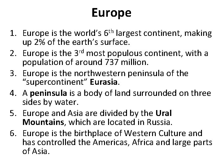 Europe 1. Europe is the world’s 6 th largest continent, making up 2% of