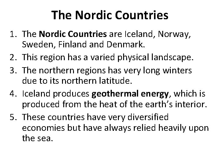 The Nordic Countries 1. The Nordic Countries are Iceland, Norway, Sweden, Finland Denmark. 2.