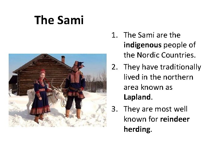 The Sami 1. The Sami are the indigenous people of the Nordic Countries. 2.