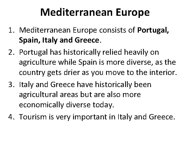 Mediterranean Europe 1. Mediterranean Europe consists of Portugal, Spain, Italy and Greece. 2. Portugal