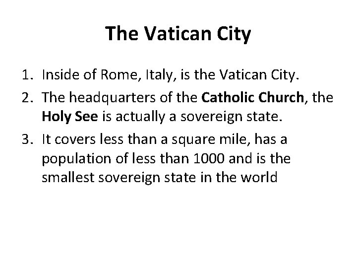The Vatican City 1. Inside of Rome, Italy, is the Vatican City. 2. The