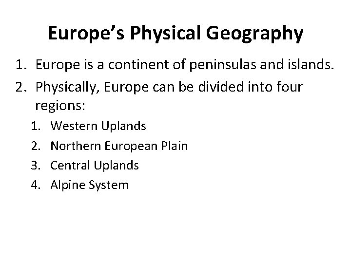 Europe’s Physical Geography 1. Europe is a continent of peninsulas and islands. 2. Physically,