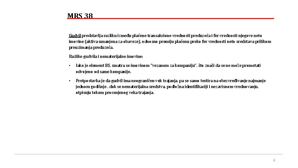 MRS 38 Gudvil predstavlja razliku između plaćene transakcione vrednosti preduzeća i fer vrednosti njegove