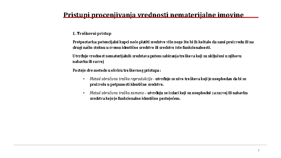 Pristupi procenjivanja vrednosti nematerijalne imovine 1. Troškovni pristup Pretpostavka: potencijalni kupci neće platiti sredstvo