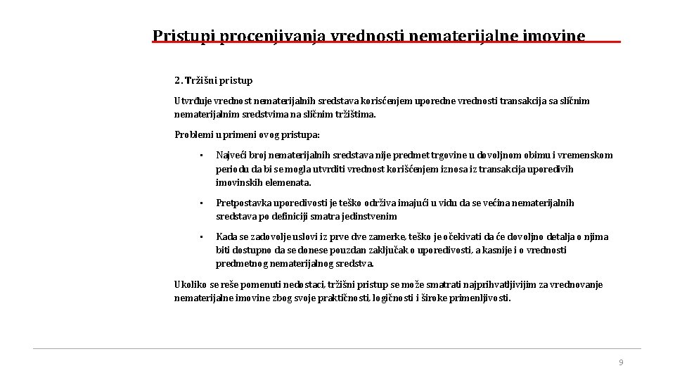 Pristupi procenjivanja vrednosti nematerijalne imovine 2. Tržišni pristup Utvrđuje vrednost nematerijalnih sredstava korisćenjem uporedne