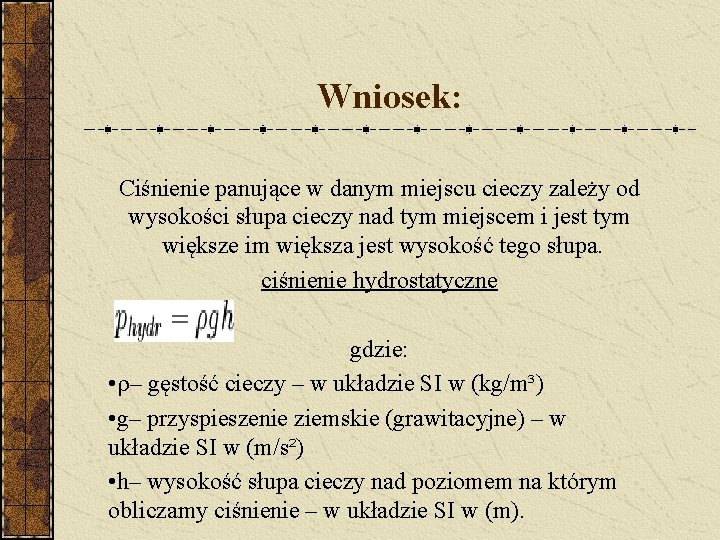 Wniosek: Ciśnienie panujące w danym miejscu cieczy zależy od wysokości słupa cieczy nad tym