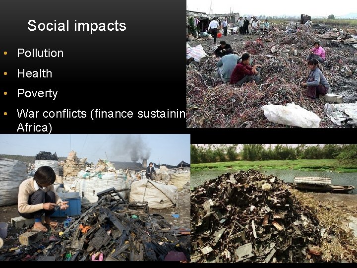 Social impacts • Pollution • Health • Poverty • War conflicts (finance sustaining the