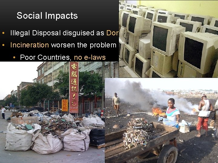 Social Impacts • Illegal Disposal disguised as Donation • Incineration worsen the problem •
