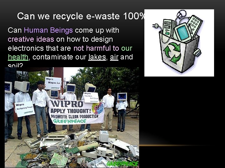 Can we recycle e-waste 100%? Can Human Beings come up with creative ideas on