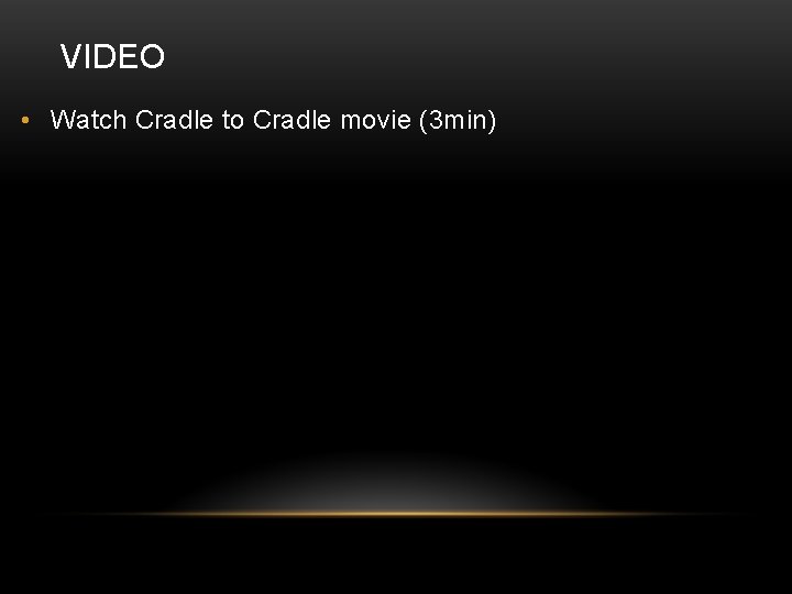 VIDEO • Watch Cradle to Cradle movie (3 min) 