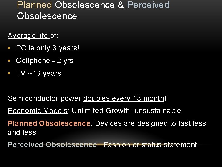 Planned Obsolescence & Perceived Obsolescence Average life of: • PC is only 3 years!