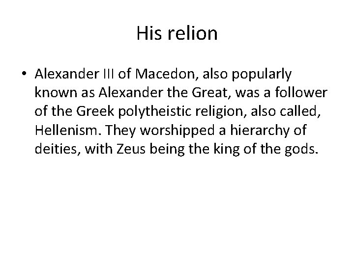 His relion • Alexander III of Macedon, also popularly known as Alexander the Great,