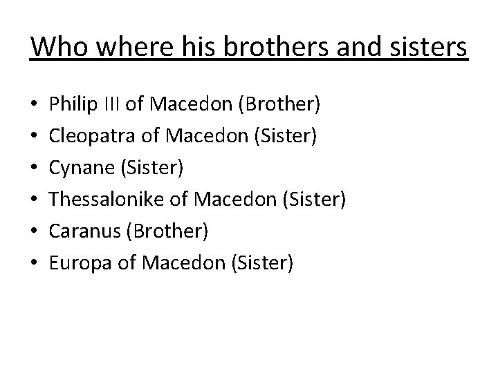 Who where his brothers and sisters • • • Philip III of Macedon (Brother)