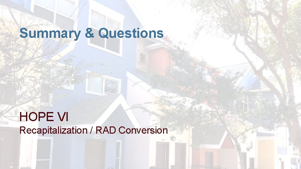 Summary & Questions HOPE VI Recapitalization / RAD Conversion 