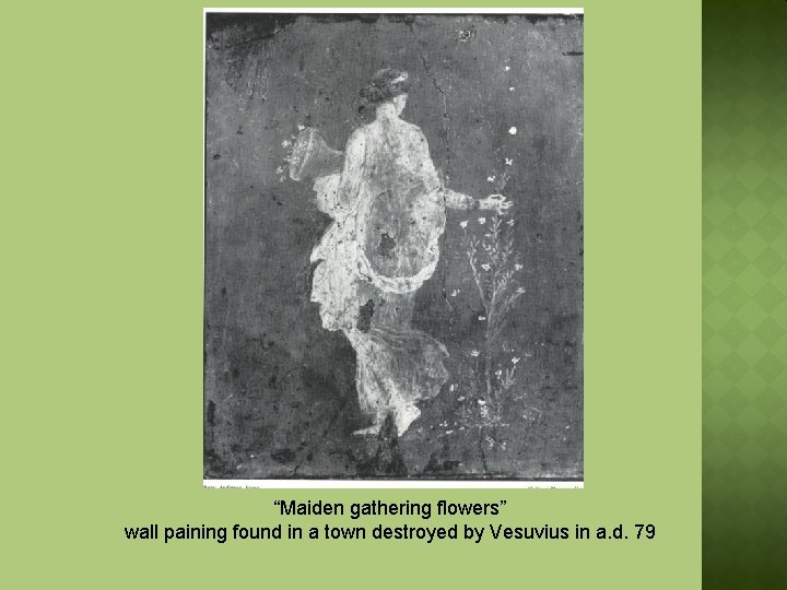 “Maiden gathering flowers” wall paining found in a town destroyed by Vesuvius in a.