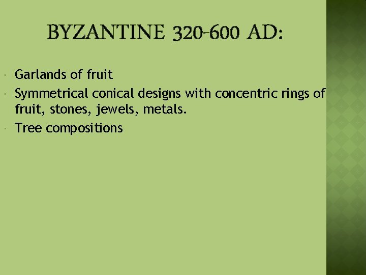 BYZANTINE 320 -600 AD: Garlands of fruit Symmetrical conical designs with concentric rings of