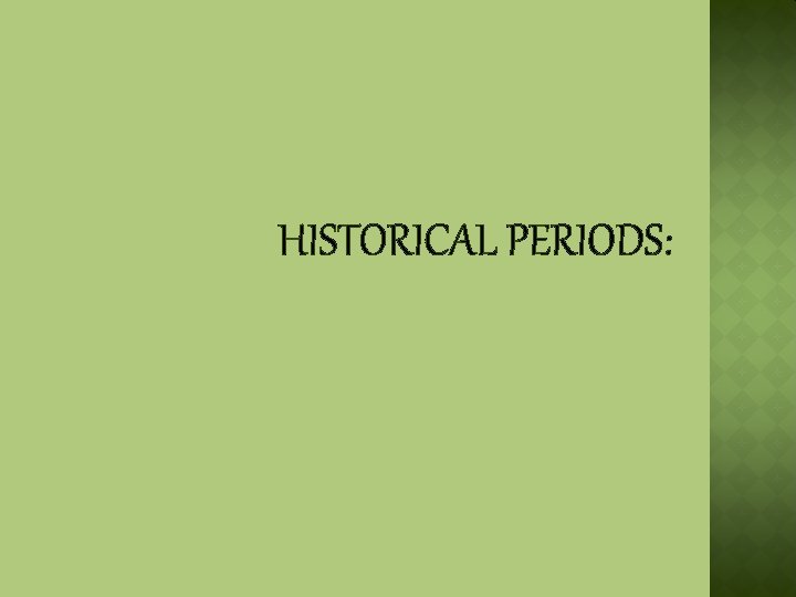 HISTORICAL PERIODS: 