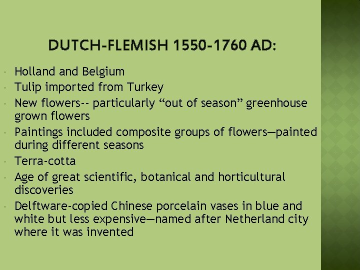 DUTCH-FLEMISH 1550 -1760 AD: Holland Belgium Tulip imported from Turkey New flowers-- particularly “out