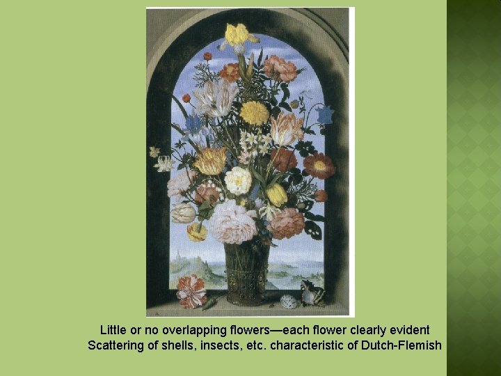 Little or no overlapping flowers—each flower clearly evident Scattering of shells, insects, etc. characteristic