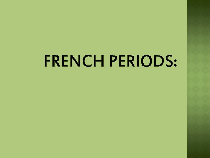 FRENCH PERIODS: 