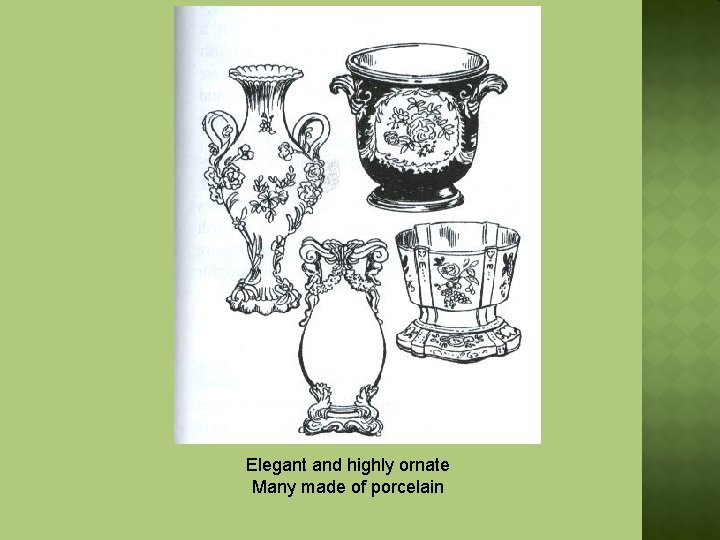 Elegant and highly ornate Many made of porcelain 