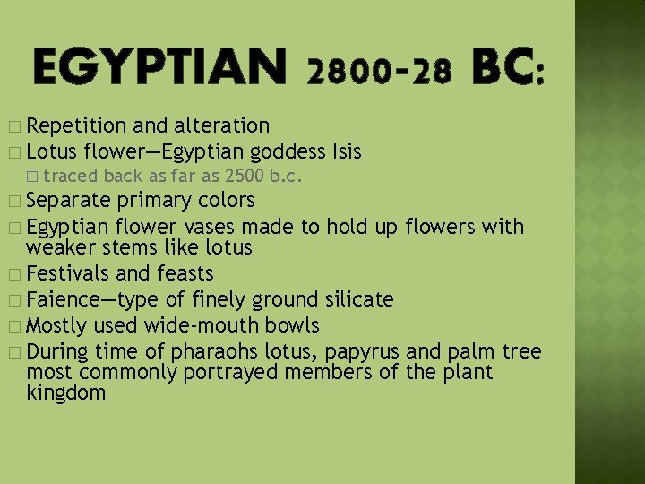 EGYPTIAN 2800 -28 BC: � Repetition and alteration � Lotus flower—Egyptian goddess Isis �
