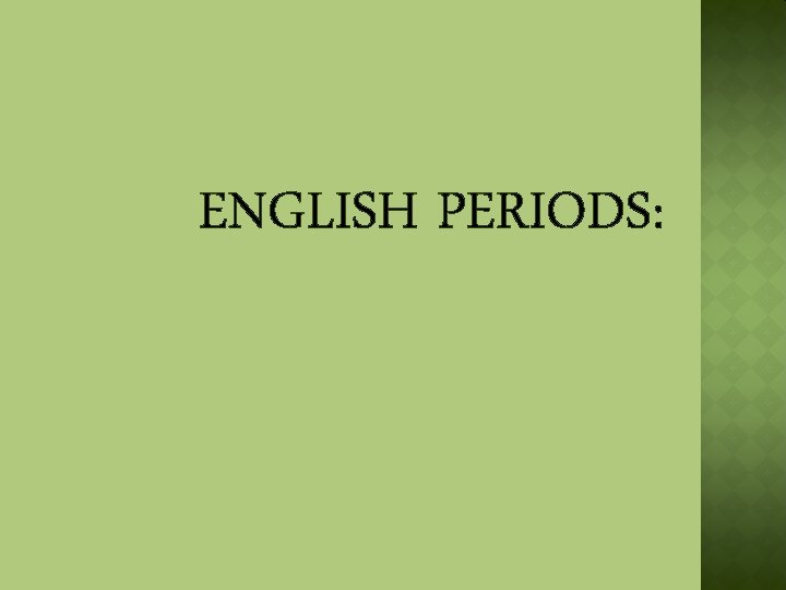 ENGLISH PERIODS: 