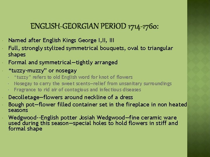 ENGLISH-GEORGIAN PERIOD 1714 -1760: Named after English Kings George I, III Full, strongly stylized