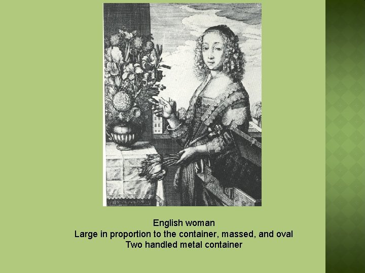 English woman Large in proportion to the container, massed, and oval Two handled metal