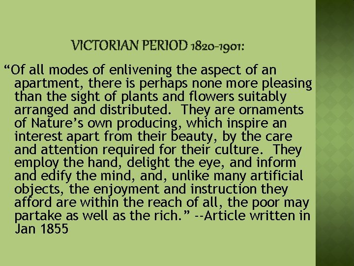 VICTORIAN PERIOD 1820 -1901: “Of all modes of enlivening the aspect of an apartment,