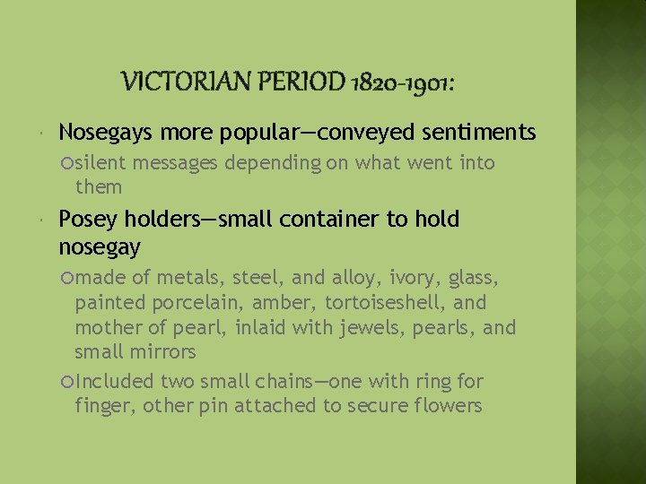 VICTORIAN PERIOD 1820 -1901: Nosegays more popular—conveyed sentiments silent messages depending on what went