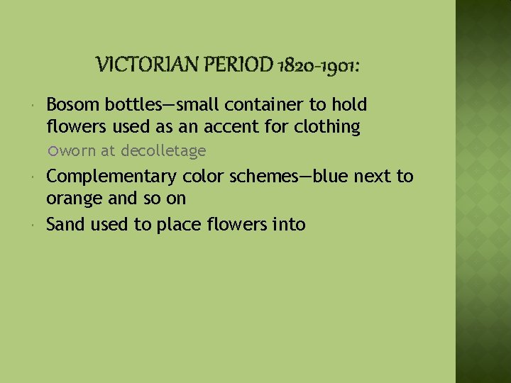 VICTORIAN PERIOD 1820 -1901: Bosom bottles—small container to hold flowers used as an accent