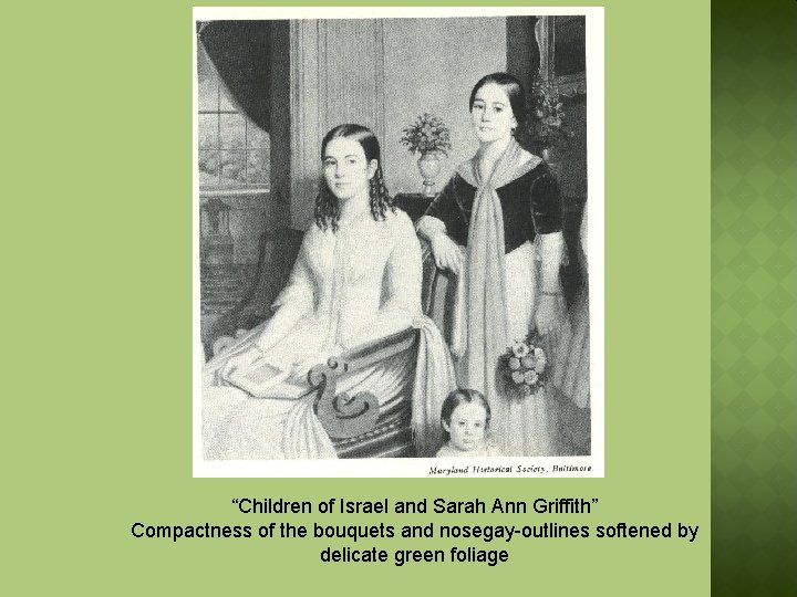 “Children of Israel and Sarah Ann Griffith” Compactness of the bouquets and nosegay-outlines softened