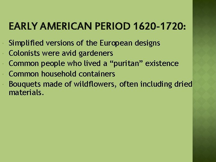 EARLY AMERICAN PERIOD 1620 -1720: Simplified versions of the European designs Colonists were avid