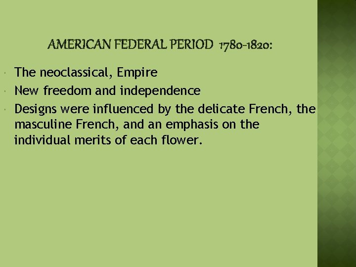 AMERICAN FEDERAL PERIOD 1780 -1820: The neoclassical, Empire New freedom and independence Designs were