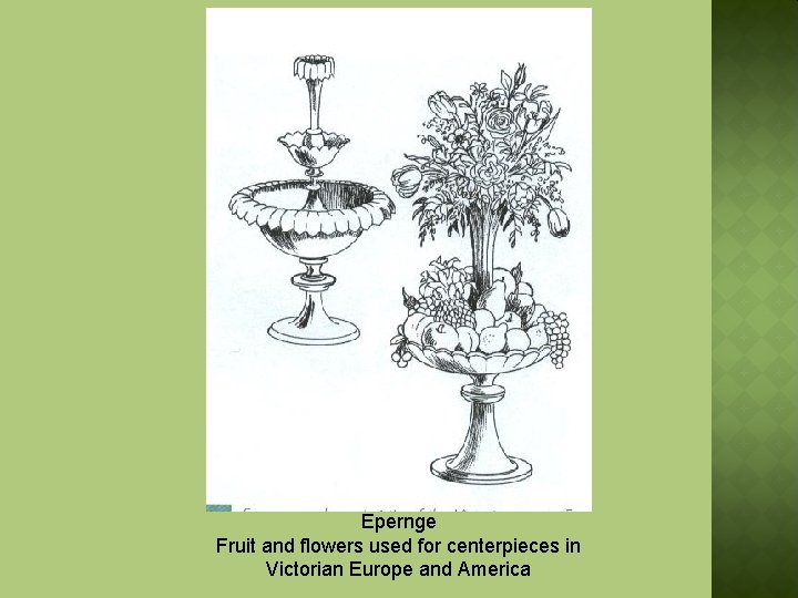 Epernge Fruit and flowers used for centerpieces in Victorian Europe and America 