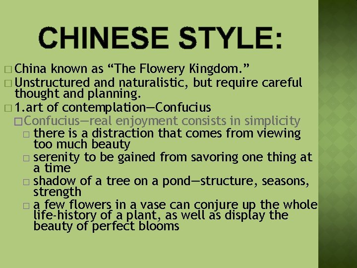 CHINESE STYLE: � China known as “The Flowery Kingdom. ” � Unstructured and naturalistic,