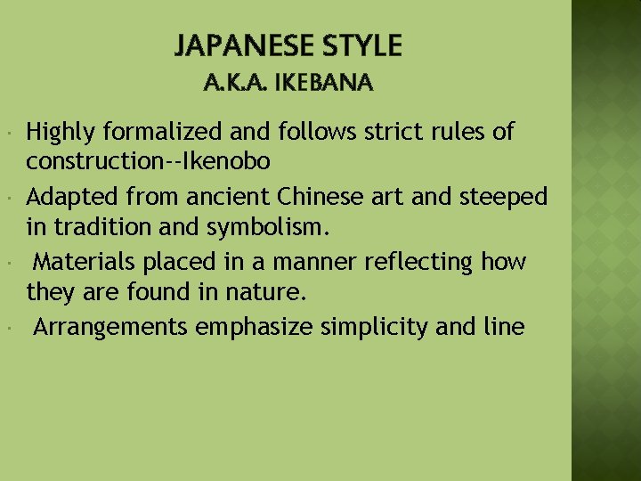 JAPANESE STYLE A. K. A. IKEBANA Highly formalized and follows strict rules of construction--Ikenobo