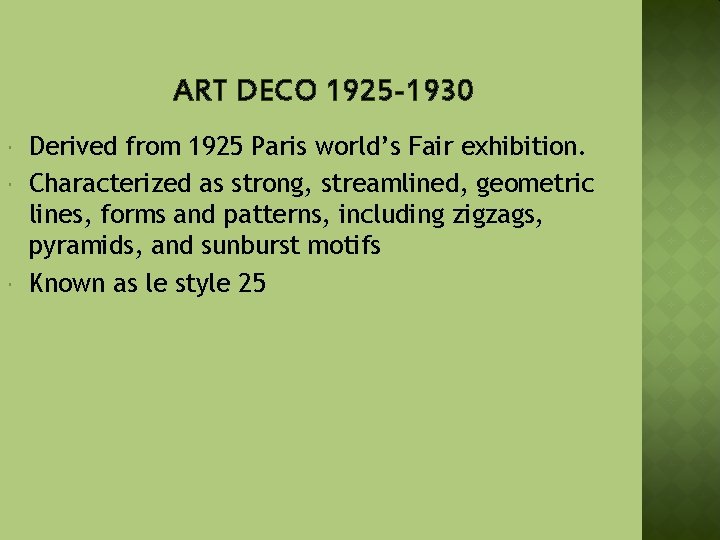 ART DECO 1925 -1930 Derived from 1925 Paris world’s Fair exhibition. Characterized as strong,