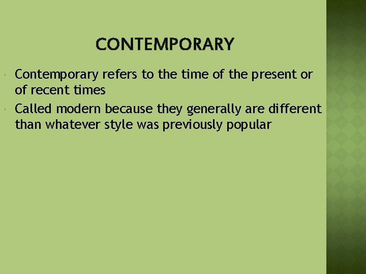 CONTEMPORARY Contemporary refers to the time of the present or of recent times Called