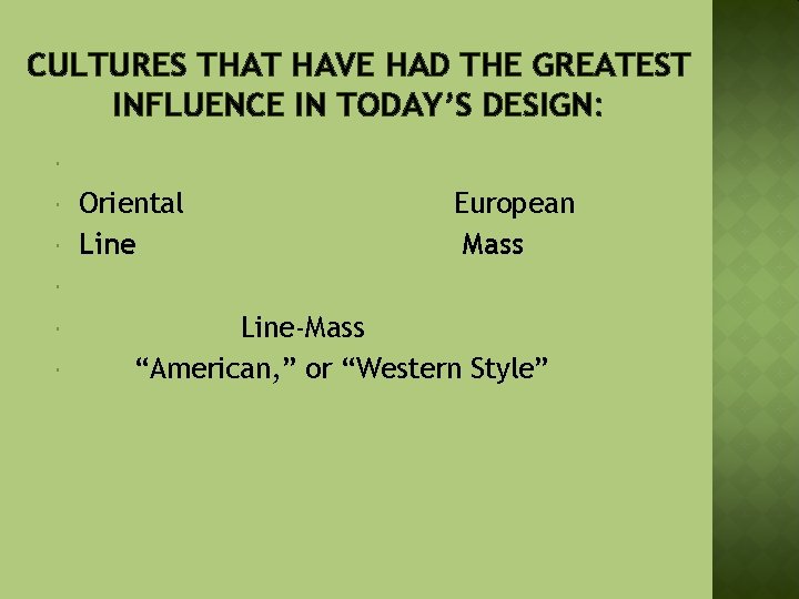 CULTURES THAT HAVE HAD THE GREATEST INFLUENCE IN TODAY’S DESIGN: Oriental Line European Mass