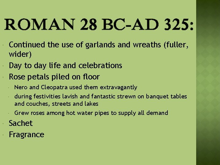 ROMAN 28 BC-AD 325: Continued the use of garlands and wreaths (fuller, wider) Day