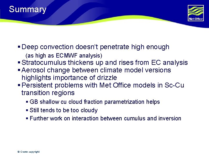 Summary § Deep convection doesn’t penetrate high enough (as high as ECMWF analysis) §