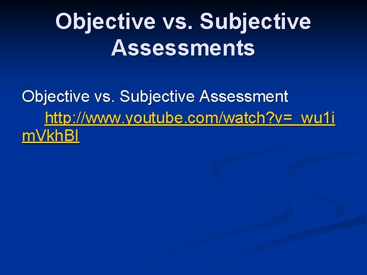 Objective vs. Subjective Assessments Objective vs. Subjective Assessment http: //www. youtube. com/watch? v=_wu 1