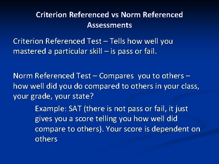 Criterion Referenced vs Norm Referenced Assessments Criterion Referenced Test – Tells how well you