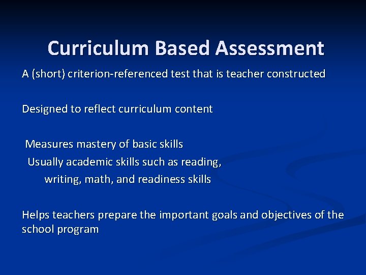 Curriculum Based Assessment A (short) criterion-referenced test that is teacher constructed Designed to reflect