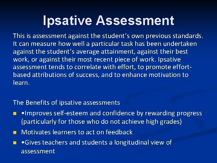 Ipsative Assessment This is assessment against the student’s own previous standards. It can measure